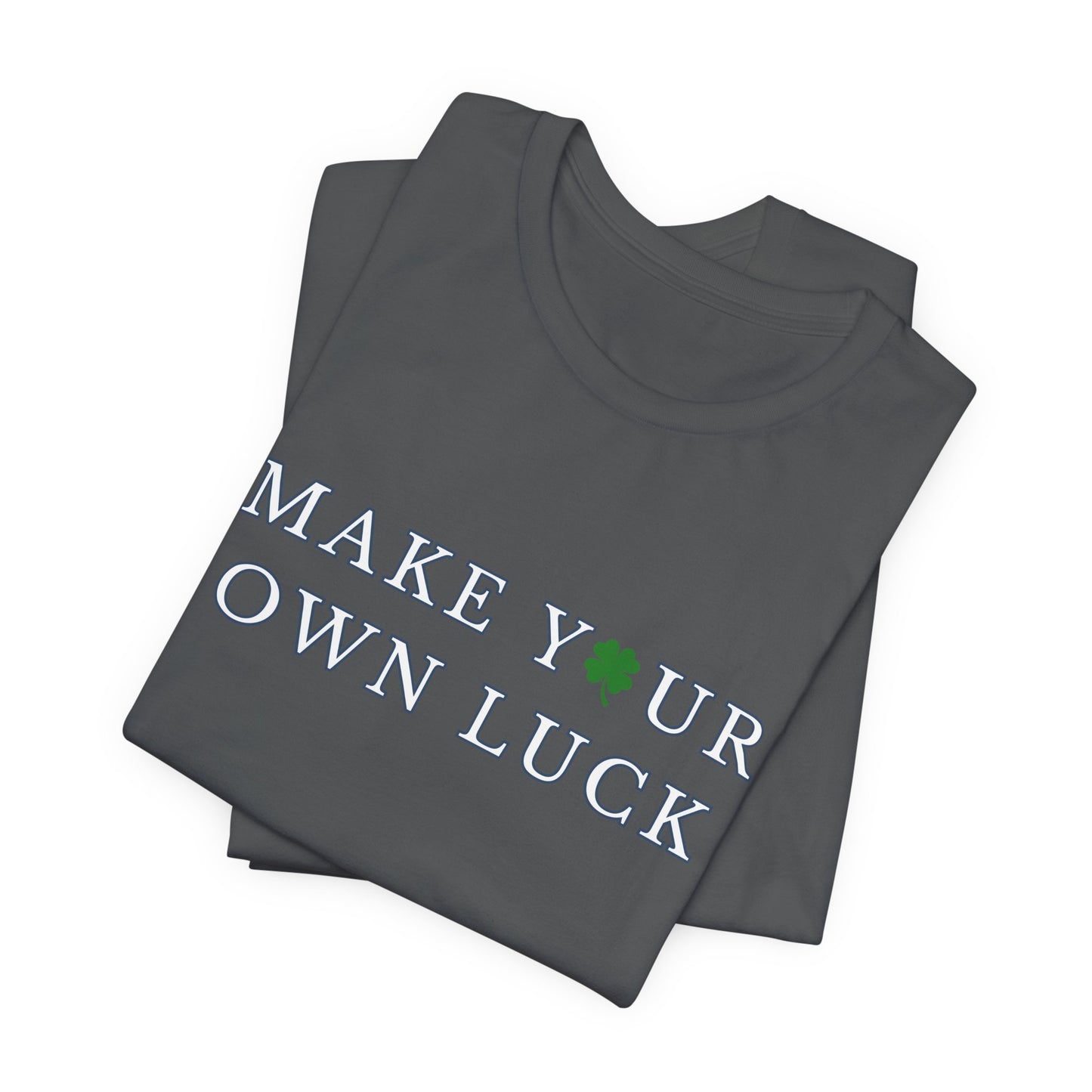 Make Your Own Luck Tee | Inspirational St. Patricks Shamrock Typography Shirt, Clover Shirt, St Paddys Day Gift