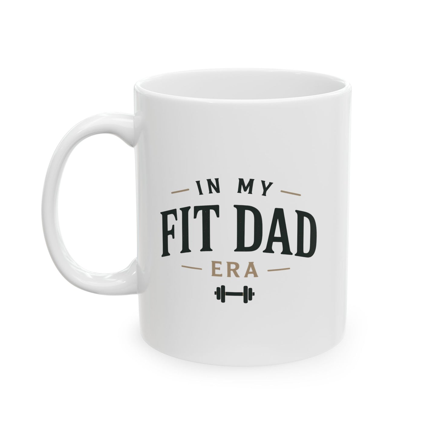 In My Fit Dad Era Mug | Fathers Day Gift for Dad | Ceramic Coffee Cup, 11oz or 15oz
