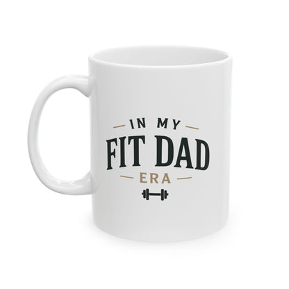 In My Fit Dad Era Mug | Fathers Day Gift for Dad | Ceramic Coffee Cup, 11oz or 15oz