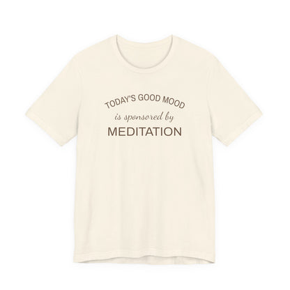 Meditation Shirt, Mindfulness Shirt, Self Care Tee, Todays Good Mood Sponsored by Meditation, Wellness Gift, Yoga Shirt, Calm Aesthetic Tee
