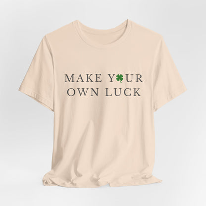 Make Your Own Luck Tee | Inspirational St. Patricks Day Clover Shirt, Lucky Workout Gym Shirt, Shamrock St Paddys Day Gift