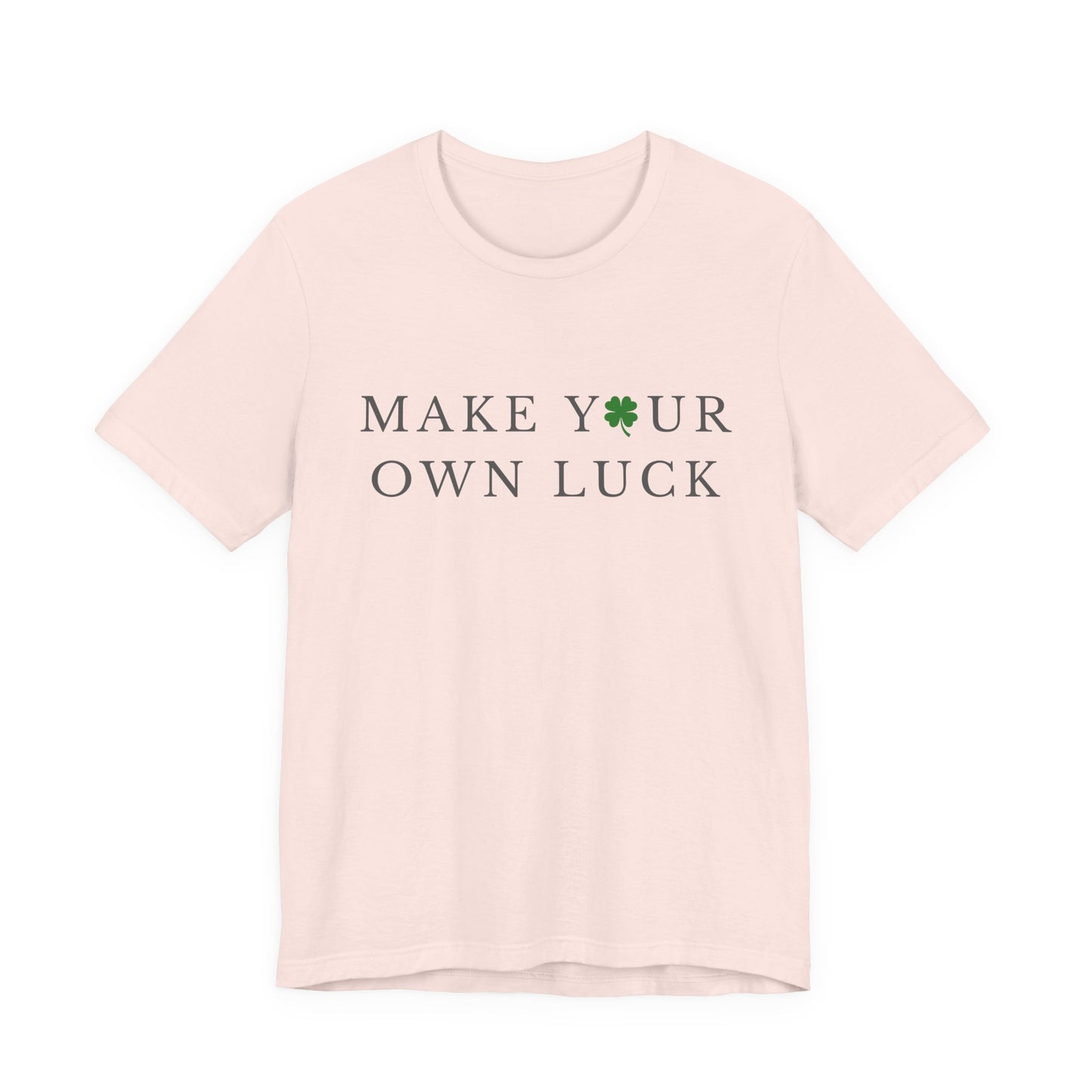 Make Your Own Luck Tee | Inspirational St. Patricks Day Clover Shirt, Lucky Workout Gym Shirt, Shamrock St Paddys Day Gift