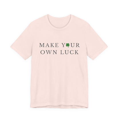 Make Your Own Luck Tee | Inspirational St. Patricks Day Clover Shirt, Lucky Workout Gym Shirt, Shamrock St Paddys Day Gift