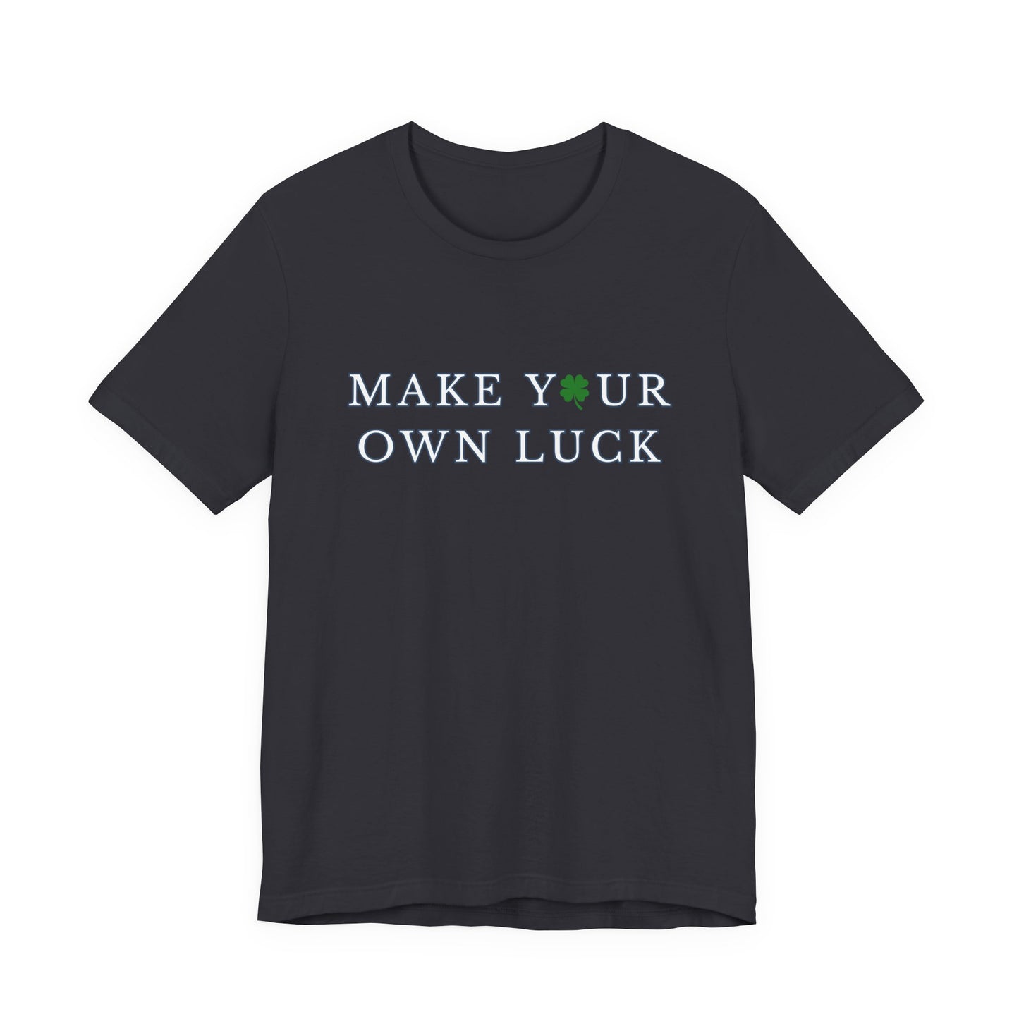 Make Your Own Luck Tee | Inspirational St. Patricks Shamrock Typography Shirt, Clover Shirt, St Paddys Day Gift