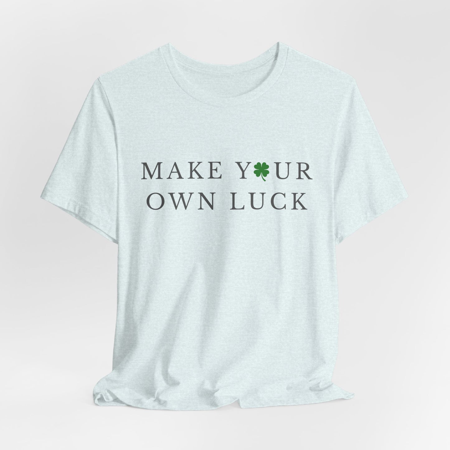 Make Your Own Luck Tee | Inspirational St. Patricks Day Clover Shirt, Lucky Workout Gym Shirt, Shamrock St Paddys Day Gift