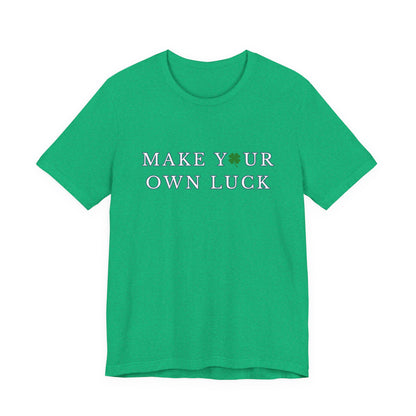 Make Your Own Luck Tee | Inspirational St. Patricks Shamrock Typography Shirt, Clover Shirt, St Paddys Day Gift