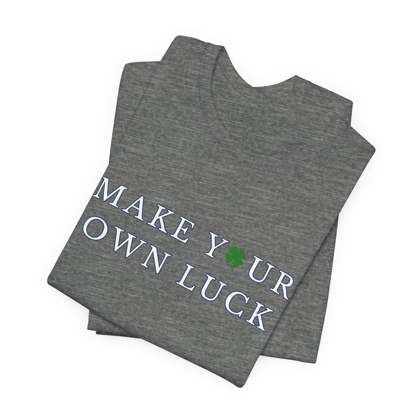 Make Your Own Luck Tee | Inspirational St. Patricks Shamrock Typography Shirt, Clover Shirt, St Paddys Day Gift