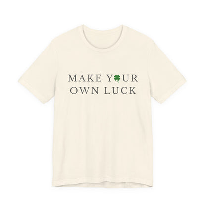 Make Your Own Luck Tee | Inspirational St. Patricks Day Clover Shirt, Lucky Workout Gym Shirt, Shamrock St Paddys Day Gift