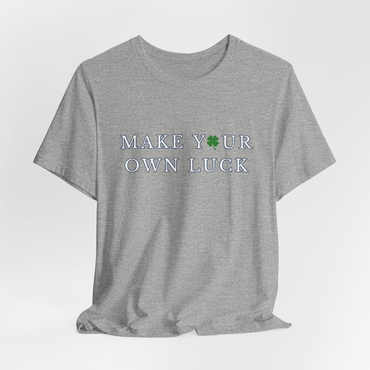 Make Your Own Luck Tee | Inspirational St. Patricks Shamrock Typography Shirt, Clover Shirt, St Paddys Day Gift