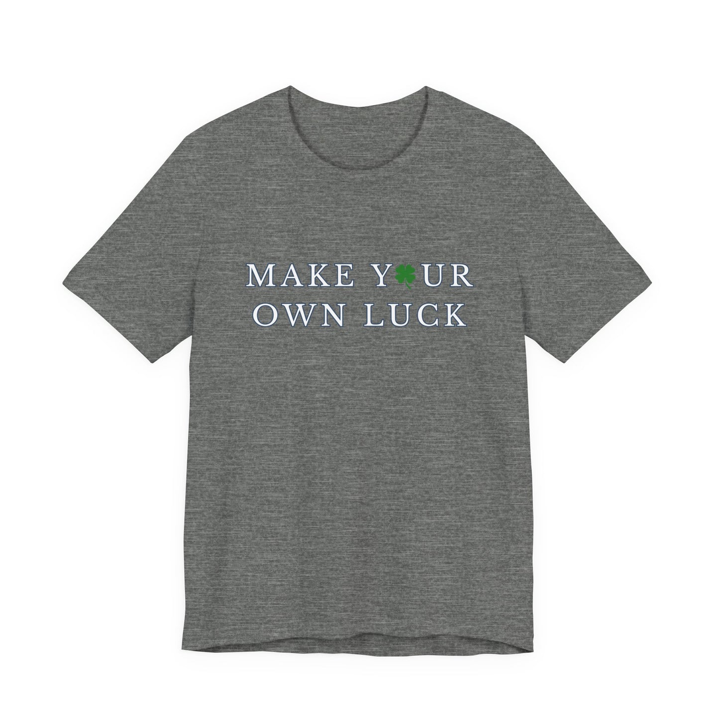Make Your Own Luck Tee | Inspirational St. Patricks Shamrock Typography Shirt, Clover Shirt, St Paddys Day Gift