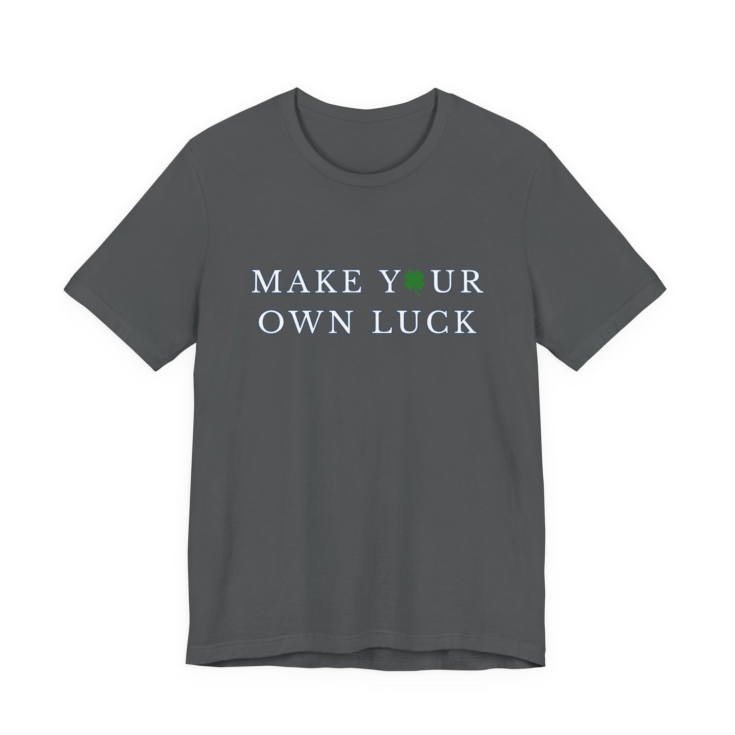 Make Your Own Luck Tee | Inspirational St. Patricks Shamrock Typography Shirt, Clover Shirt, St Paddys Day Gift