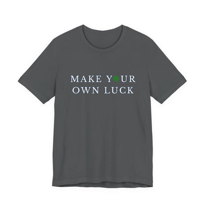 Make Your Own Luck Tee | Inspirational St. Patricks Shamrock Typography Shirt, Clover Shirt, St Paddys Day Gift