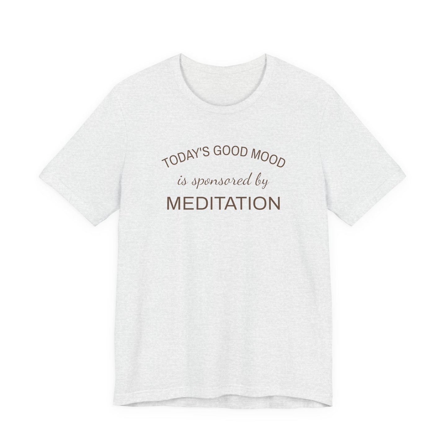 Meditation Shirt, Mindfulness Shirt, Self Care Tee, Todays Good Mood Sponsored by Meditation, Wellness Gift, Yoga Shirt, Calm Aesthetic Tee