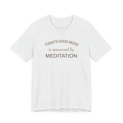 Meditation Shirt, Mindfulness Shirt, Self Care Tee, Todays Good Mood Sponsored by Meditation, Wellness Gift, Yoga Shirt, Calm Aesthetic Tee