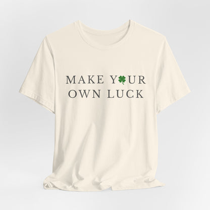 Make Your Own Luck Tee | Inspirational St. Patricks Day Clover Shirt, Lucky Workout Gym Shirt, Shamrock St Paddys Day Gift