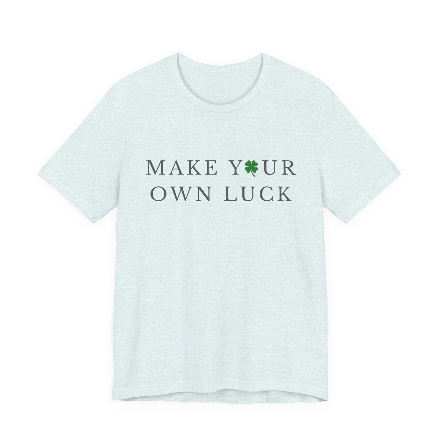 Make Your Own Luck Tee | Inspirational St. Patricks Day Clover Shirt, Lucky Workout Gym Shirt, Shamrock St Paddys Day Gift