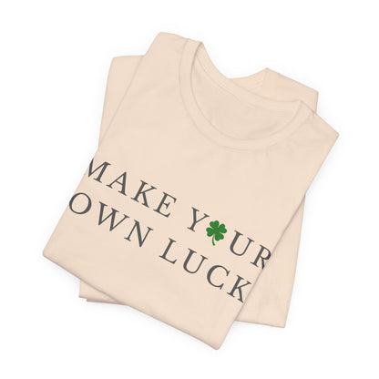 Make Your Own Luck Tee | Inspirational St. Patricks Day Clover Shirt, Lucky Workout Gym Shirt, Shamrock St Paddys Day Gift