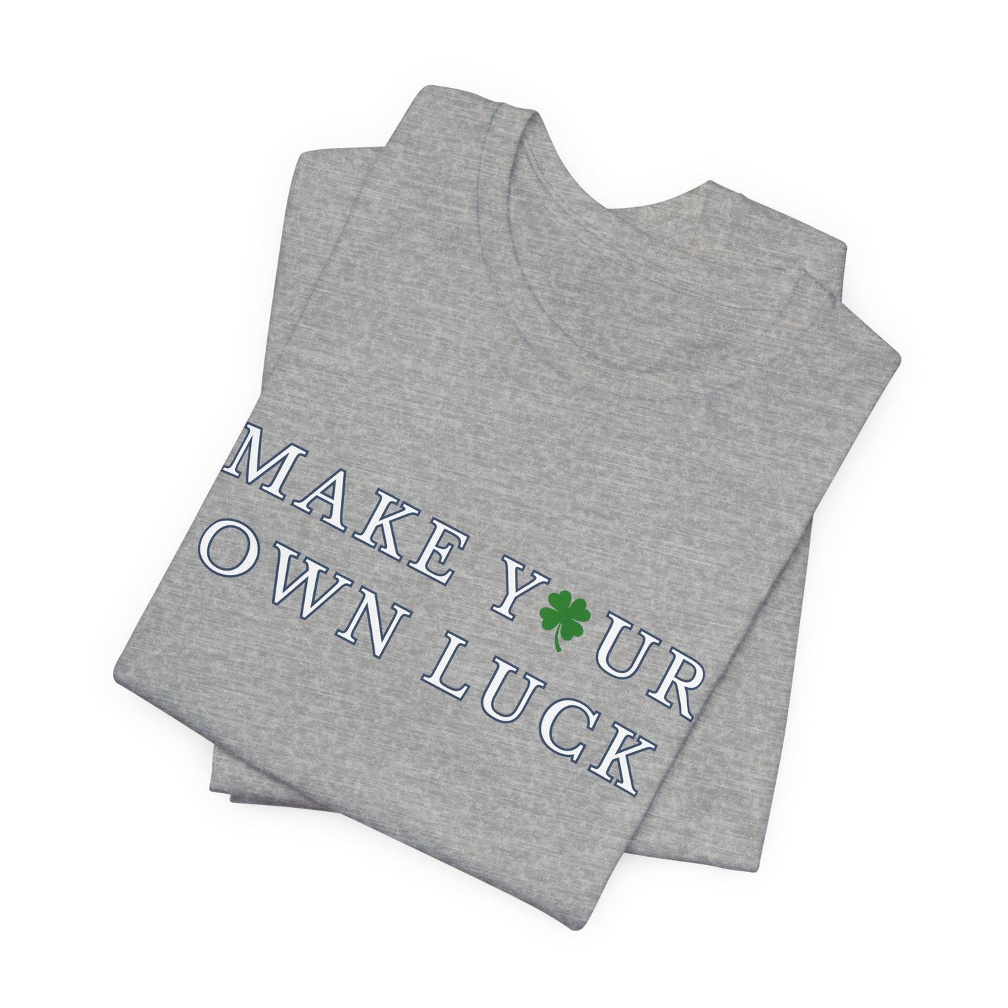 Make Your Own Luck Tee | Inspirational St. Patricks Shamrock Typography Shirt, Clover Shirt, St Paddys Day Gift