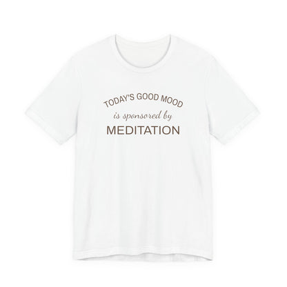 Meditation Shirt, Mindfulness Shirt, Self Care Tee, Todays Good Mood Sponsored by Meditation, Wellness Gift, Yoga Shirt, Calm Aesthetic Tee