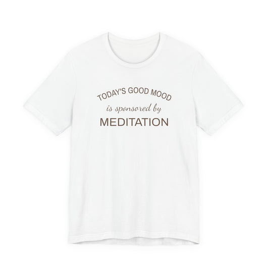 Meditation Shirt, Mindfulness Shirt, Self Care Tee, Todays Good Mood Sponsored by Meditation, Wellness Gift, Yoga Shirt, Calm Aesthetic Tee