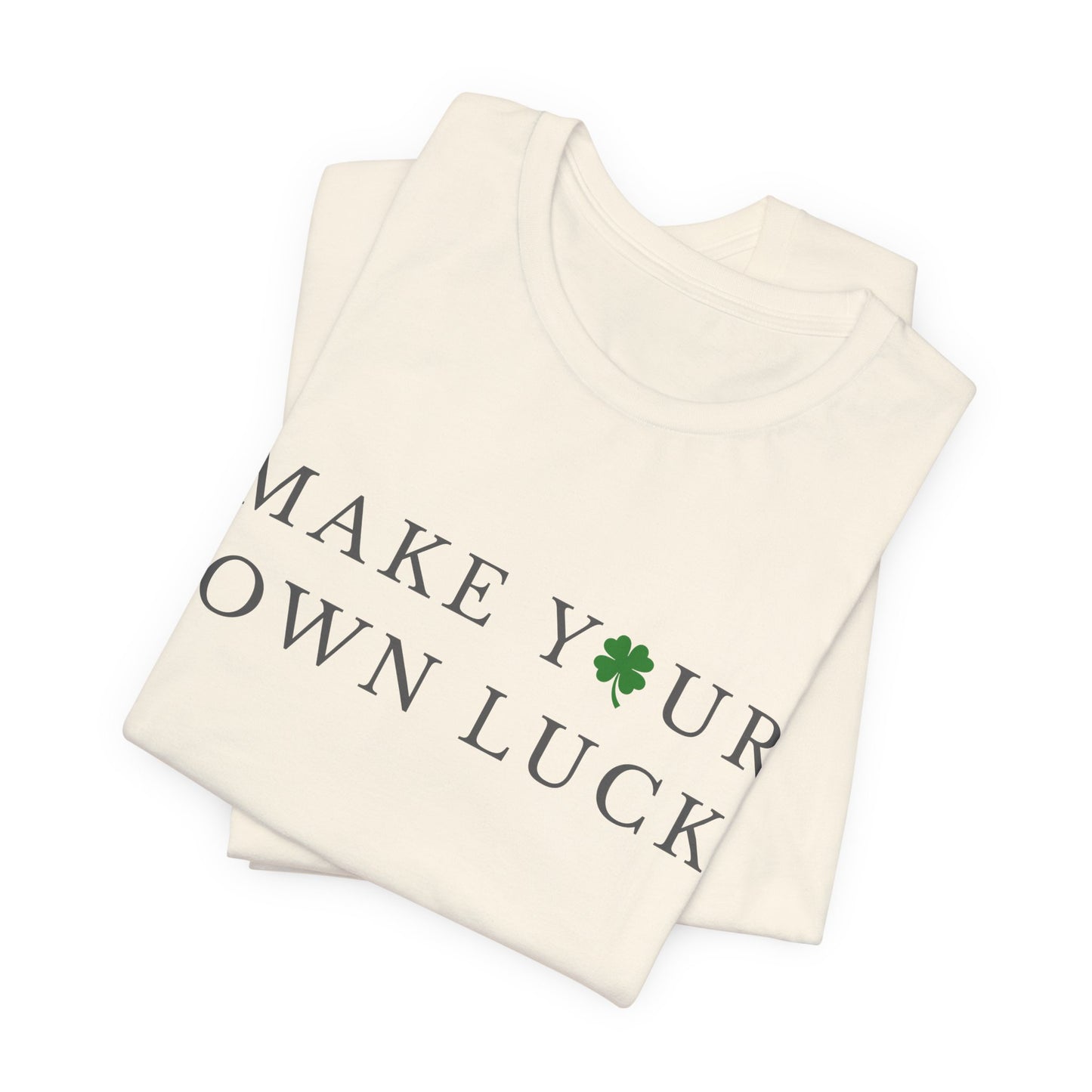Make Your Own Luck Tee | Inspirational St. Patricks Day Clover Shirt, Lucky Workout Gym Shirt, Shamrock St Paddys Day Gift