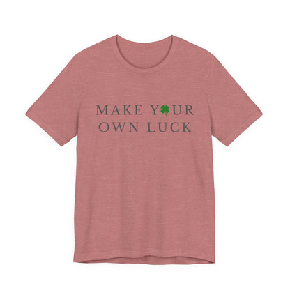 Make Your Own Luck Tee | Inspirational St. Patricks Day Clover Shirt, Lucky Workout Gym Shirt, Shamrock St Paddys Day Gift