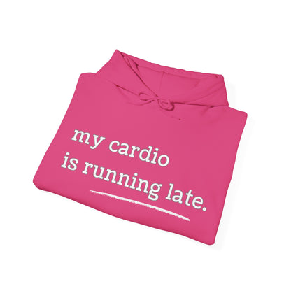 My Cardio Is Running Late Hoodie, Funny Workout Sweatshirt, Gym and Work Humor, Sarcastic Fitness Pullover, Running, Gym Work Colleague Gift