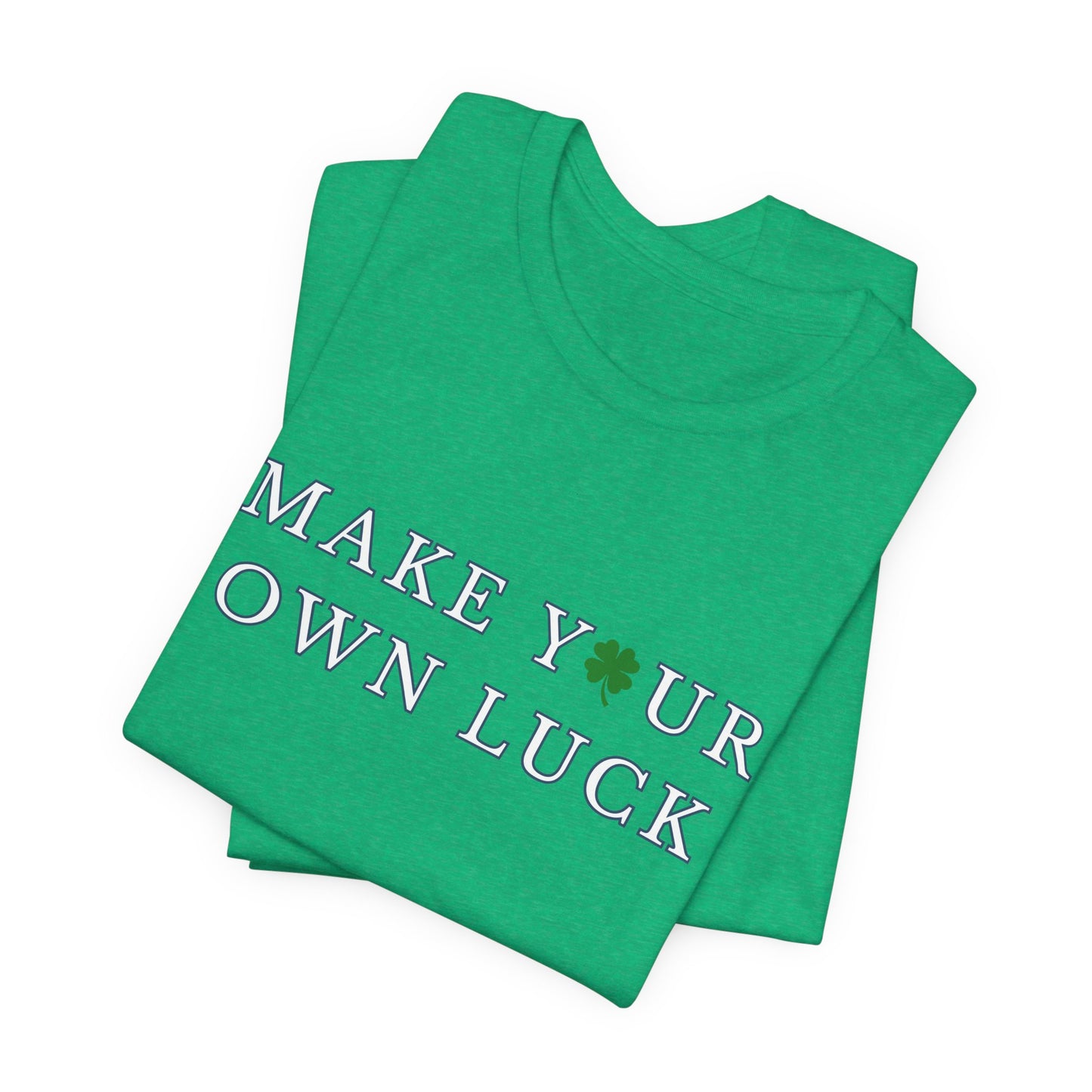 Make Your Own Luck Tee | Inspirational St. Patricks Shamrock Typography Shirt, Clover Shirt, St Paddys Day Gift
