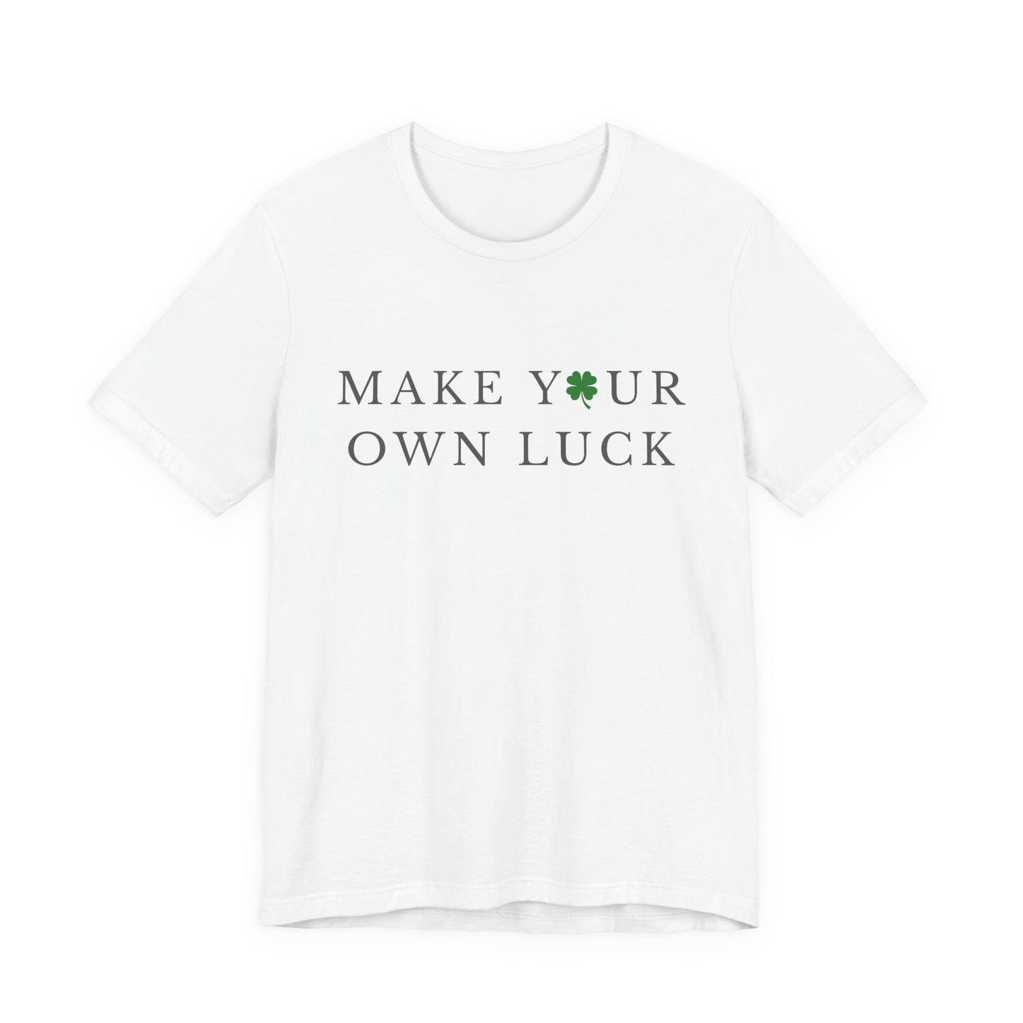 Make Your Own Luck Tee | Inspirational St. Patricks Day Clover Shirt, Lucky Workout Gym Shirt, Shamrock St Paddys Day Gift