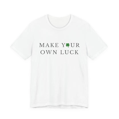 Make Your Own Luck Tee | Inspirational St. Patricks Day Clover Shirt, Lucky Workout Gym Shirt, Shamrock St Paddys Day Gift