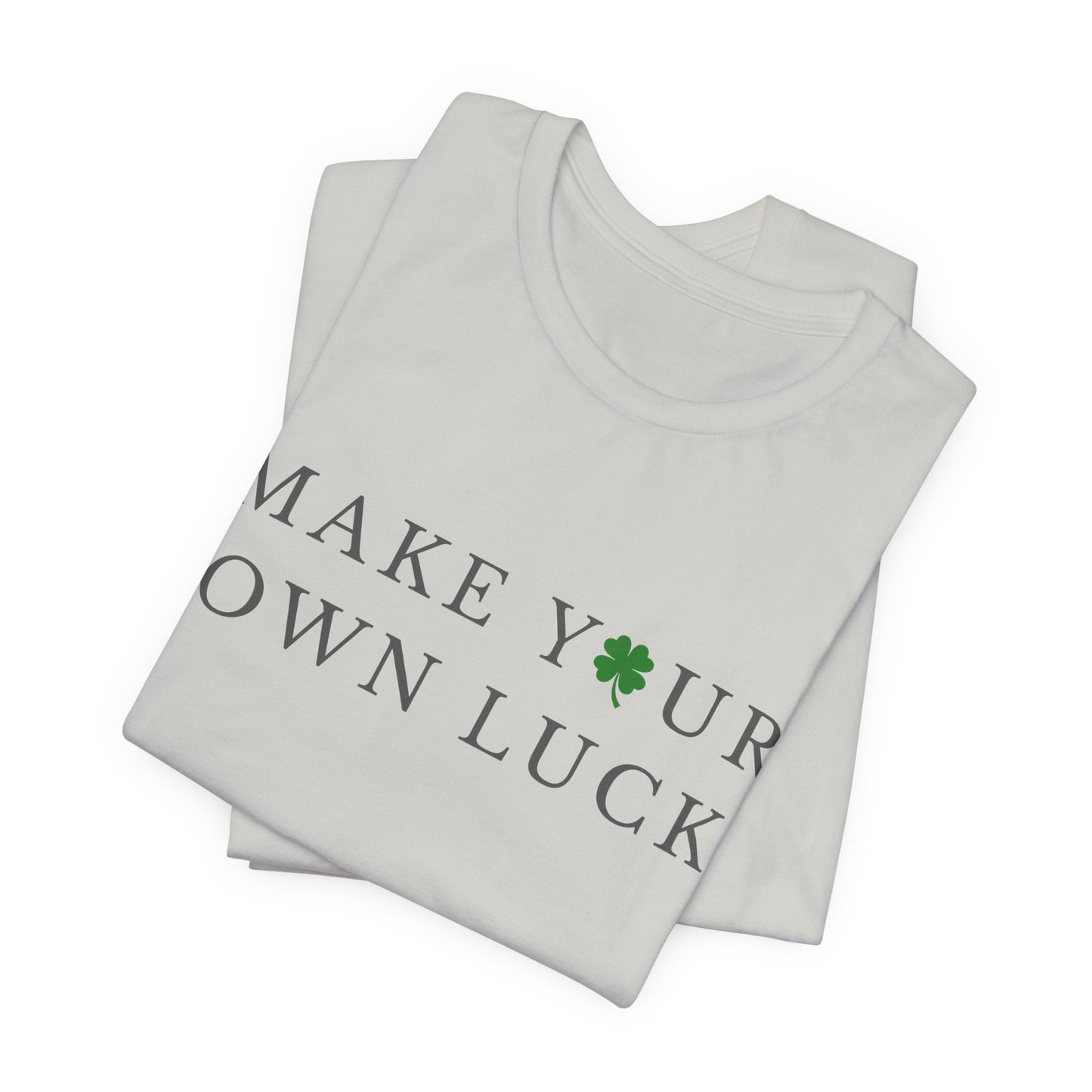 Make Your Own Luck Tee | Inspirational St. Patricks Day Clover Shirt, Lucky Workout Gym Shirt, Shamrock St Paddys Day Gift