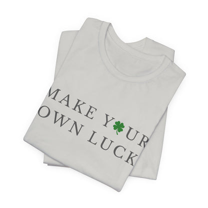 Make Your Own Luck Tee | Inspirational St. Patricks Day Clover Shirt, Lucky Workout Gym Shirt, Shamrock St Paddys Day Gift