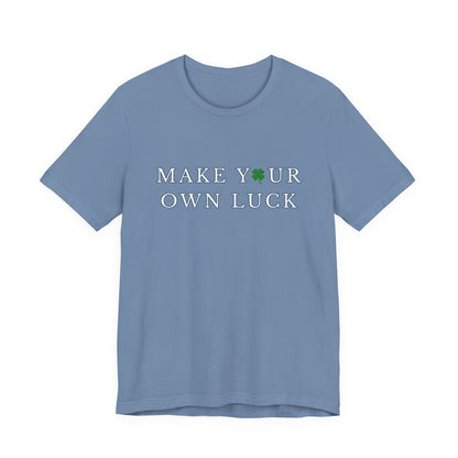 Make Your Own Luck Tee | Inspirational St. Patricks Shamrock Typography Shirt, Clover Shirt, St Paddys Day Gift