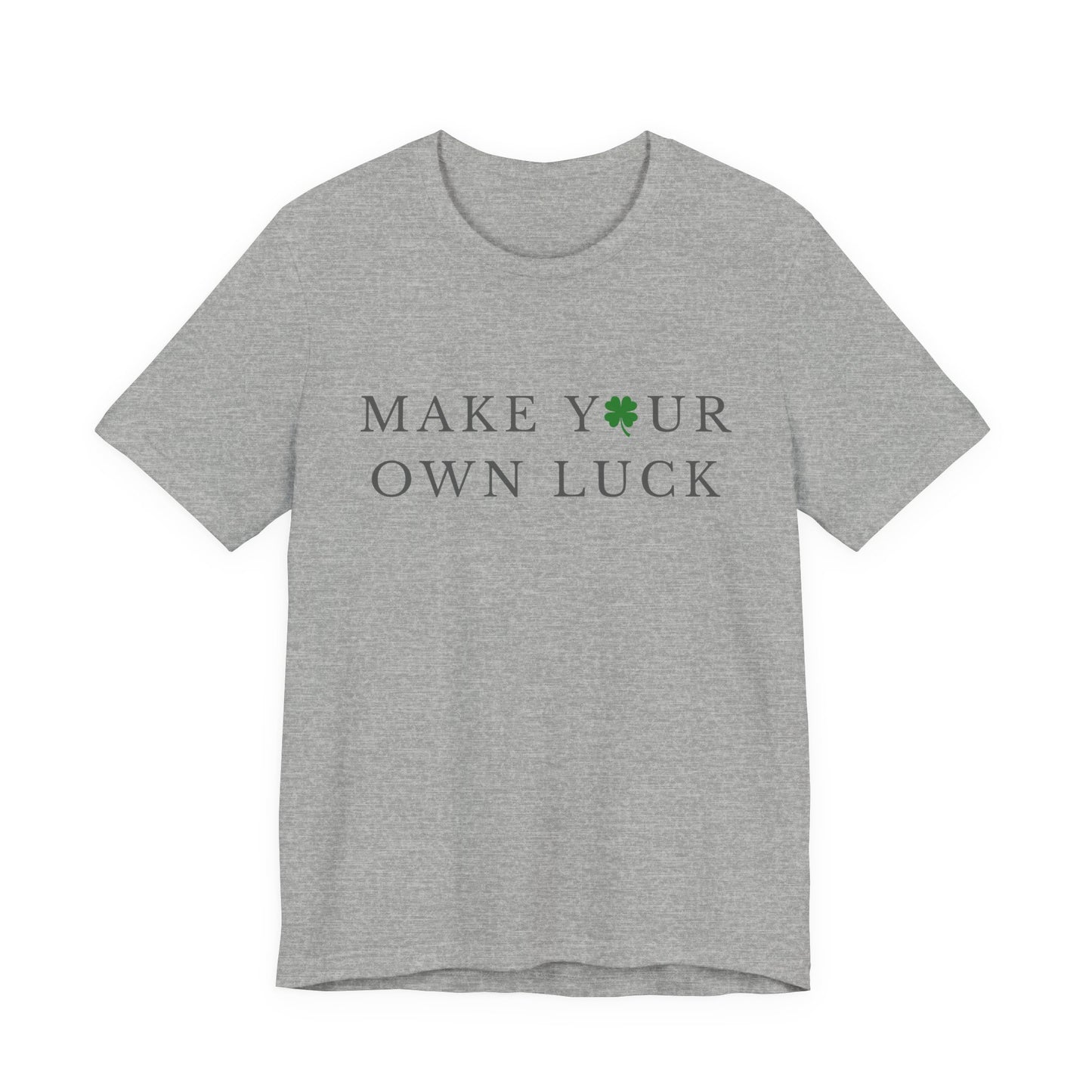 Make Your Own Luck Tee | Inspirational St. Patricks Day Clover Shirt, Lucky Workout Gym Shirt, Shamrock St Paddys Day Gift