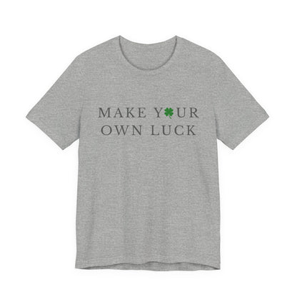 Make Your Own Luck Tee | Inspirational St. Patricks Day Clover Shirt, Lucky Workout Gym Shirt, Shamrock St Paddys Day Gift