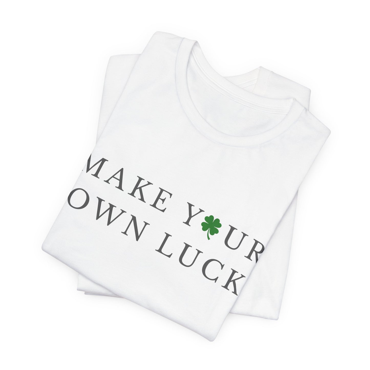 Make Your Own Luck Tee | Inspirational St. Patricks Day Clover Shirt, Lucky Workout Gym Shirt, Shamrock St Paddys Day Gift