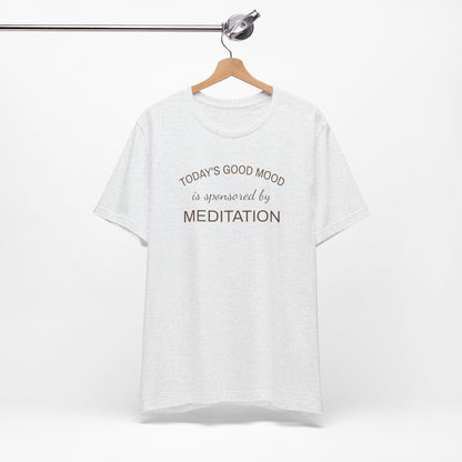 Meditation Shirt, Mindfulness Shirt, Self Care Tee, Todays Good Mood Sponsored by Meditation, Wellness Gift, Yoga Shirt, Calm Aesthetic Tee