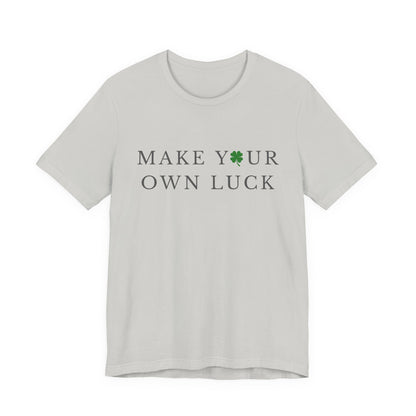 Make Your Own Luck Tee | Inspirational St. Patricks Day Clover Shirt, Lucky Workout Gym Shirt, Shamrock St Paddys Day Gift