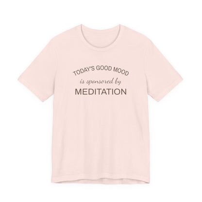 Meditation Shirt, Mindfulness Shirt, Self Care Tee, Todays Good Mood Sponsored by Meditation, Wellness Gift, Yoga Shirt, Calm Aesthetic Tee