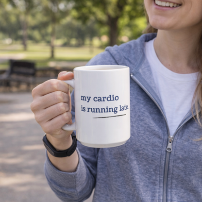 My Cardio is Running Late Mug | 15oz Funny Coffee Mug, Gym and Work Humor, Sarcastic Fitness, Running, Gym Bestie, Work Colleague Gift