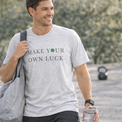 Make Your Own Luck Tee | Inspirational St. Patricks Day Clover Shirt, Lucky Workout Gym Shirt, Shamrock St Paddys Day Gift