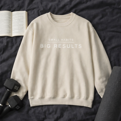 Small Habits Big Results Sweatshirt | Motivational Fitness Crewneck | Minimal Design, Discipline Mindset, Wellness & Healthy Lifestyle Gift