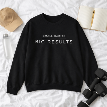 Small Habits Big Results Sweatshirt | Motivational Fitness Crewneck | Minimal Design, Discipline Mindset, Wellness & Healthy Lifestyle Gift
