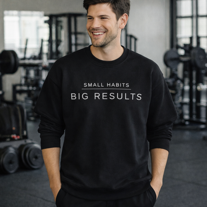Small Habits Big Results Sweatshirt | Motivational Fitness Crewneck | Minimal Design, Discipline Mindset, Wellness & Healthy Lifestyle Gift