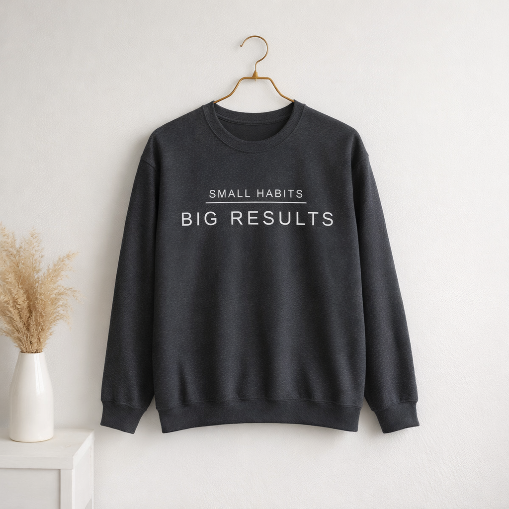 Small Habits Big Results Sweatshirt | Motivational Fitness Crewneck | Minimal Design, Discipline Mindset, Wellness & Healthy Lifestyle Gift