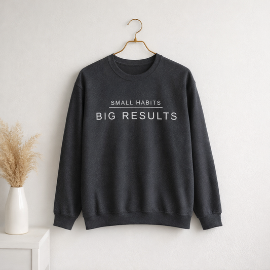 Small Habits Big Results Sweatshirt | Motivational Fitness Crewneck | Minimal Design, Discipline Mindset, Wellness & Healthy Lifestyle Gift
