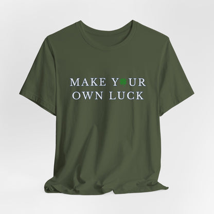 Make Your Own Luck Tee | Inspirational St. Patricks Shamrock Typography Shirt, Clover Shirt, St Paddys Day Gift
