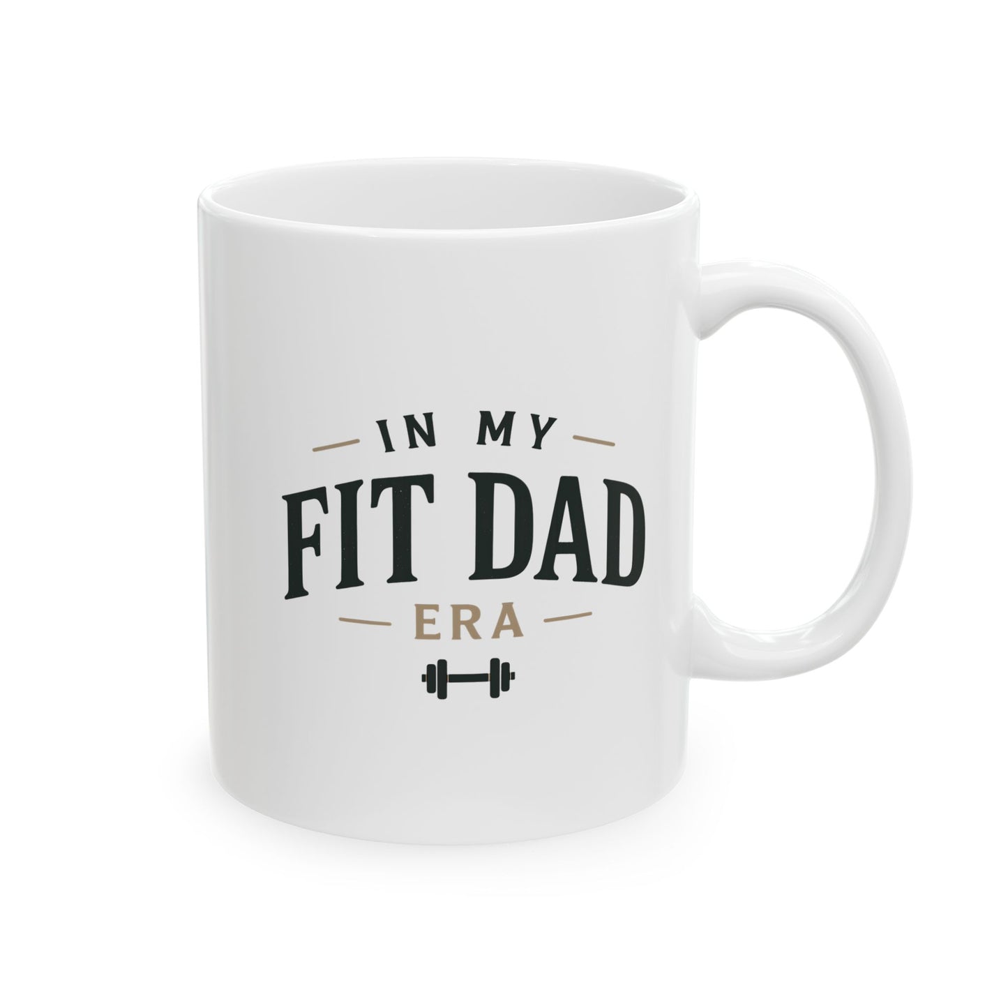 In My Fit Dad Era Mug | Fathers Day Gift for Dad | Ceramic Coffee Cup, 11oz or 15oz