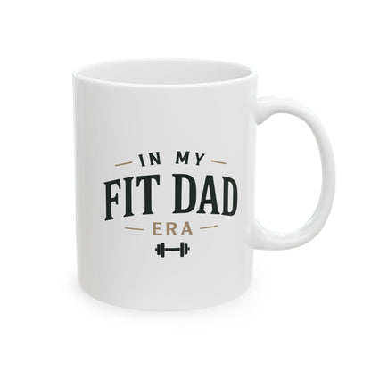 In My Fit Dad Era Mug | Fathers Day Gift for Dad | Ceramic Coffee Cup, 11oz or 15oz