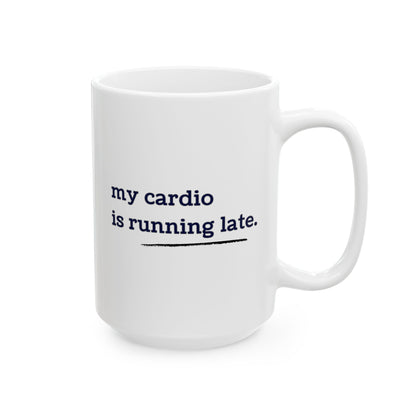 My Cardio is Running Late Mug | 15oz Funny Coffee Mug, Gym and Work Humor, Sarcastic Fitness, Running, Gym Bestie, Work Colleague Gift